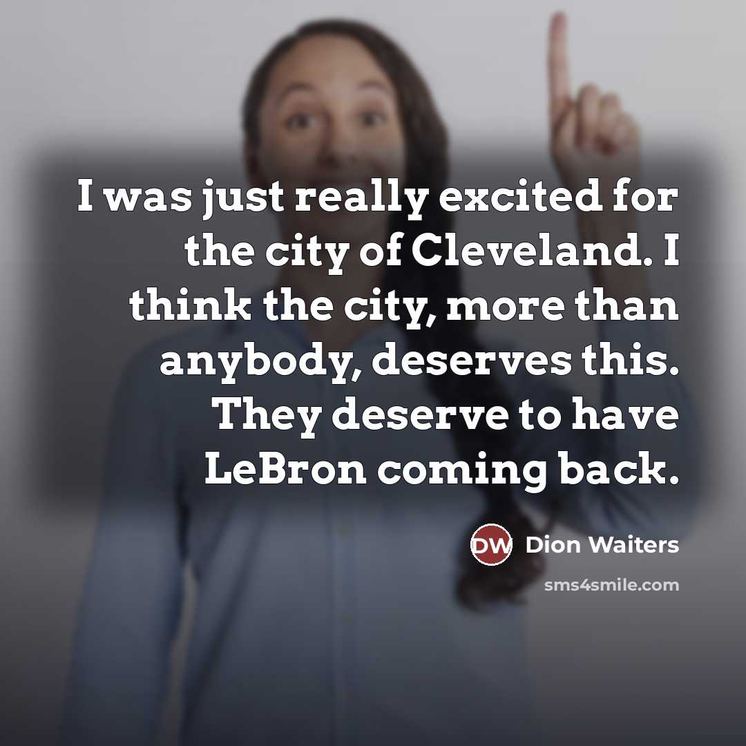 “I was just really excited for the city of Cleveland.…” quote by Dion Waiters