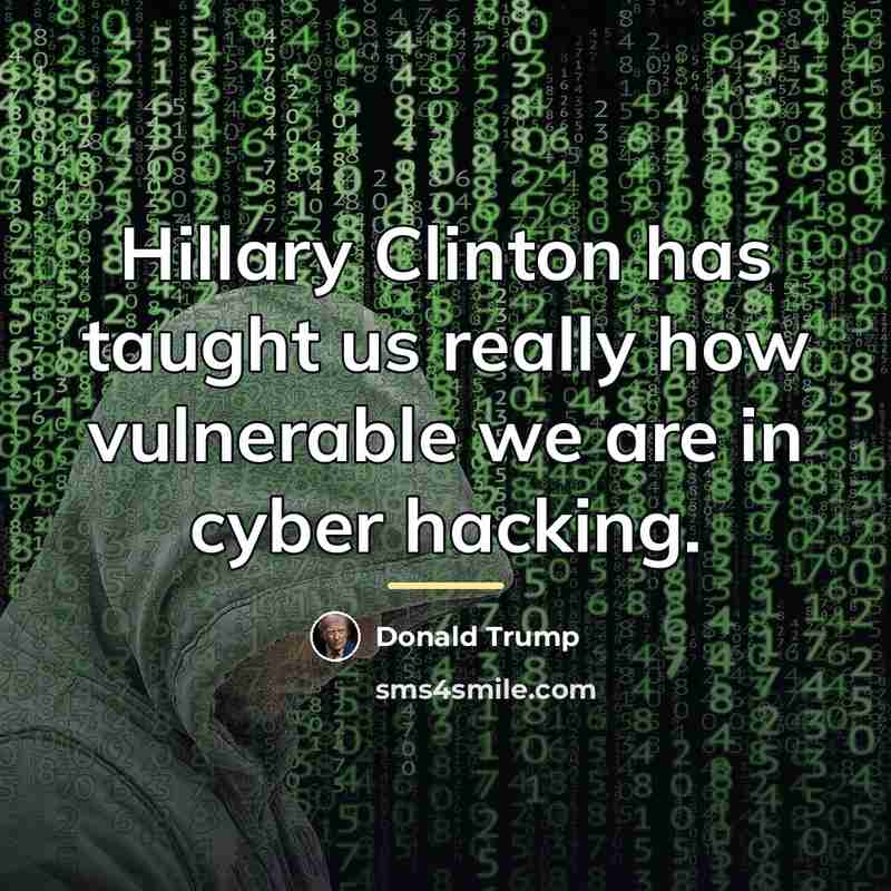 “Hillary Clinton has taught us really how vulnerable we are…” quote by Donald Trump
