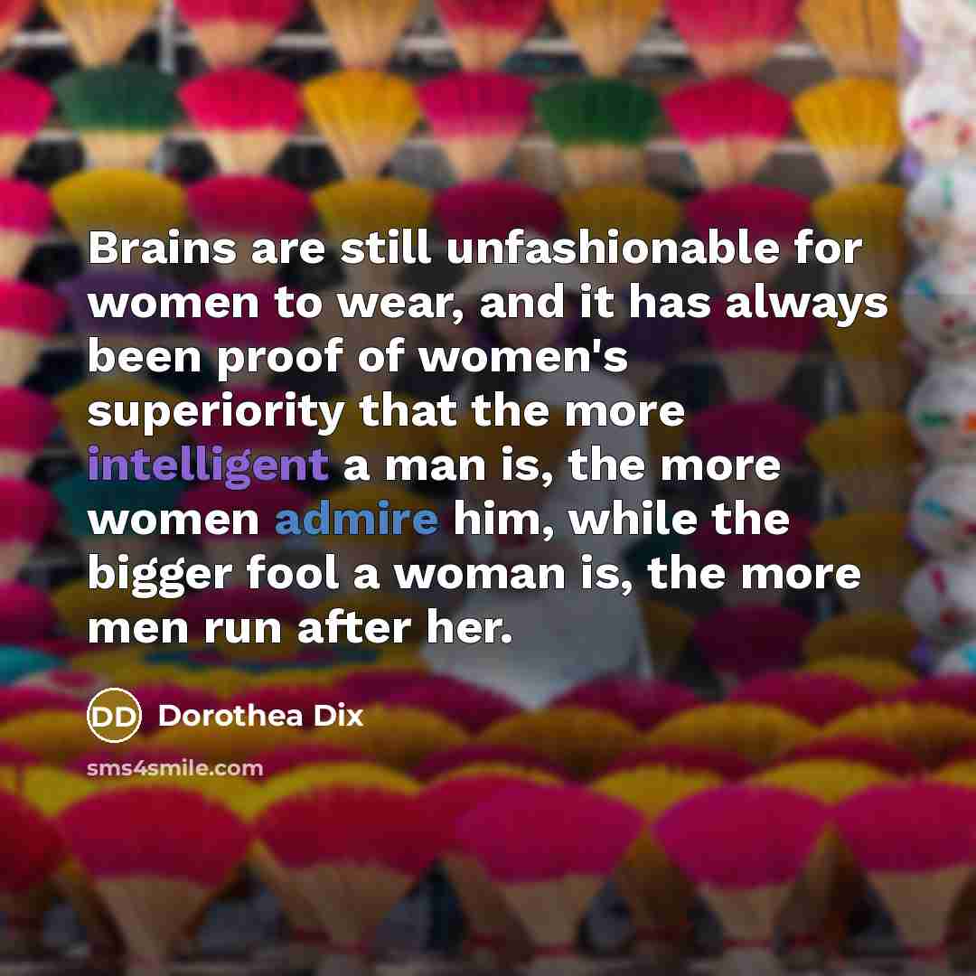 “Brains are still unfashionable for women to wear, and it…” quote by Dorothea Dix