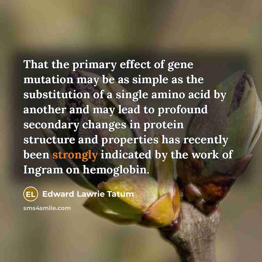 “That the primary effect of gene mutation may be as…” quote by Edward Lawrie Tatum