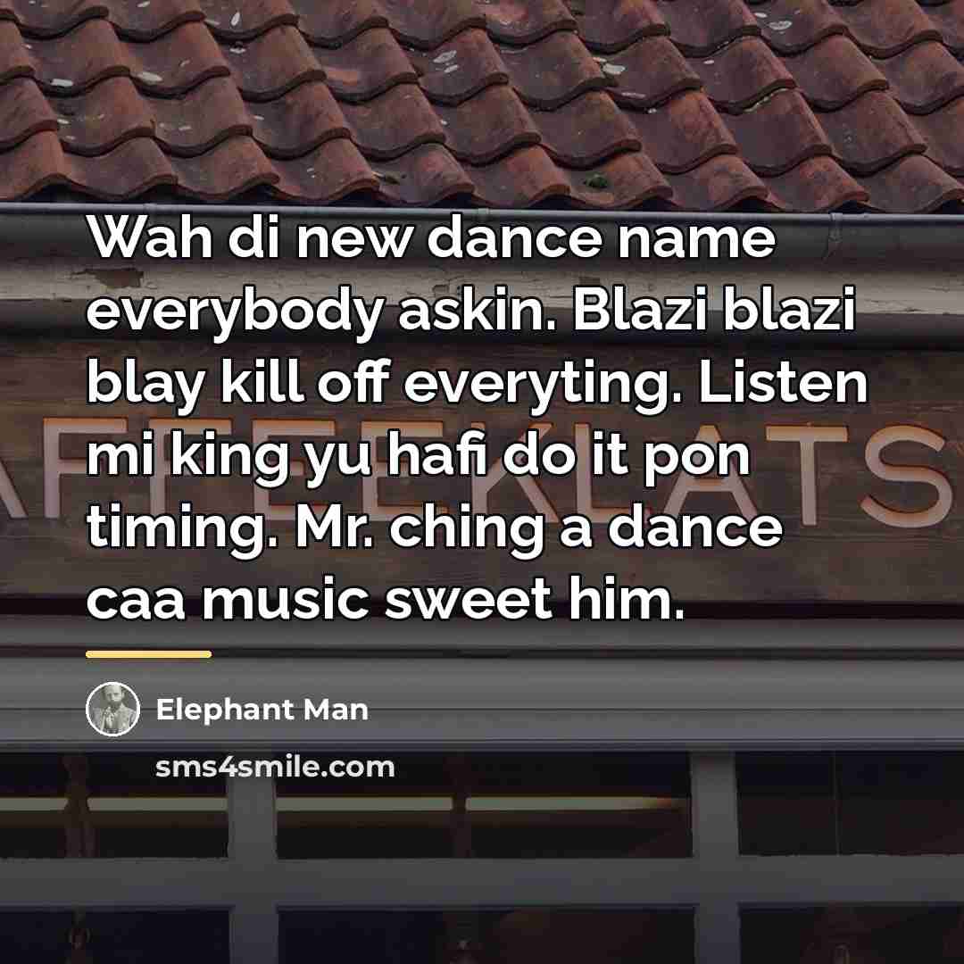 “Wah di new dance name everybody askin. Blazi blazi blay…” quote by Elephant Man
