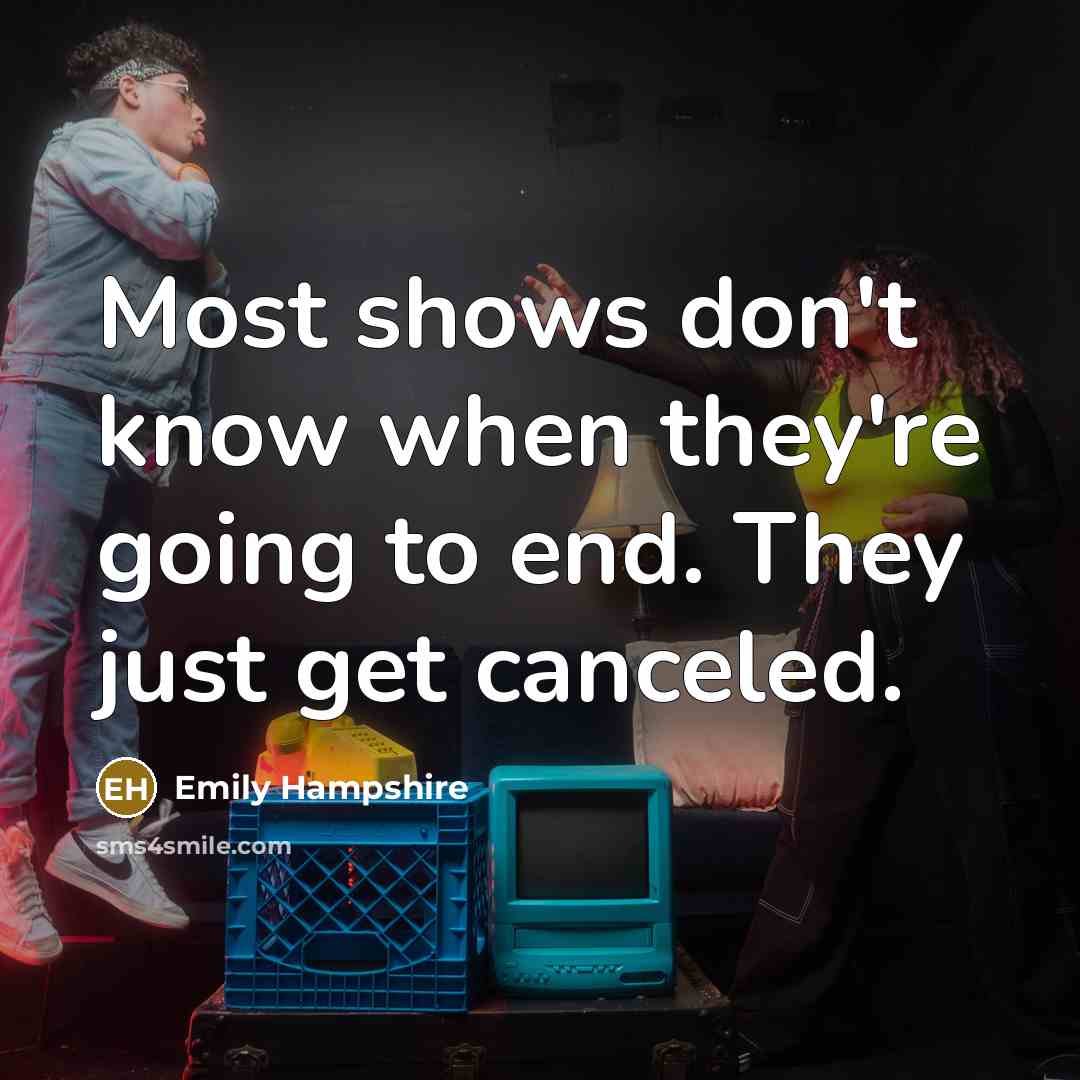 “Most shows don't know when they're going to end. They just get canceled.” quote by Emily Hampshire