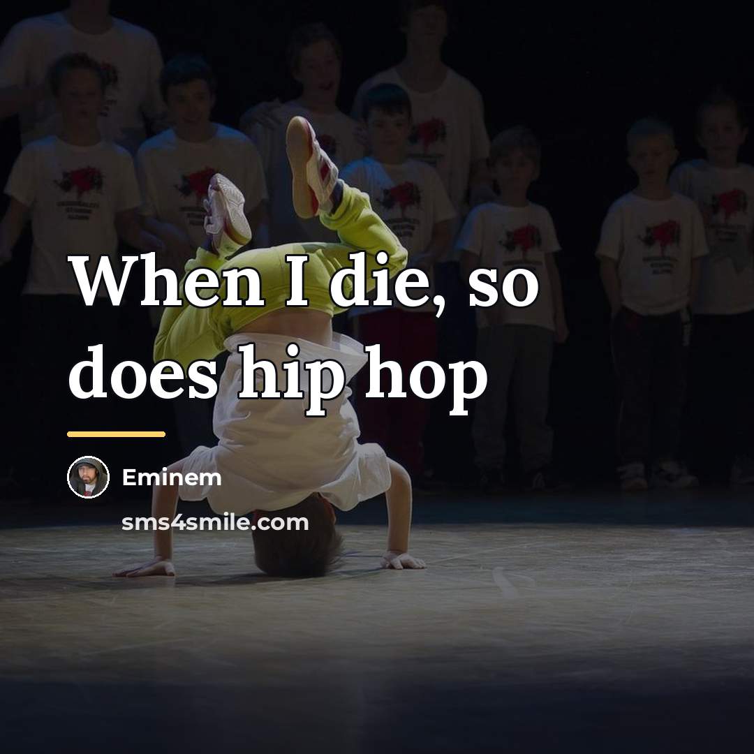 “When I die, so does hip hop…” quote by Eminem