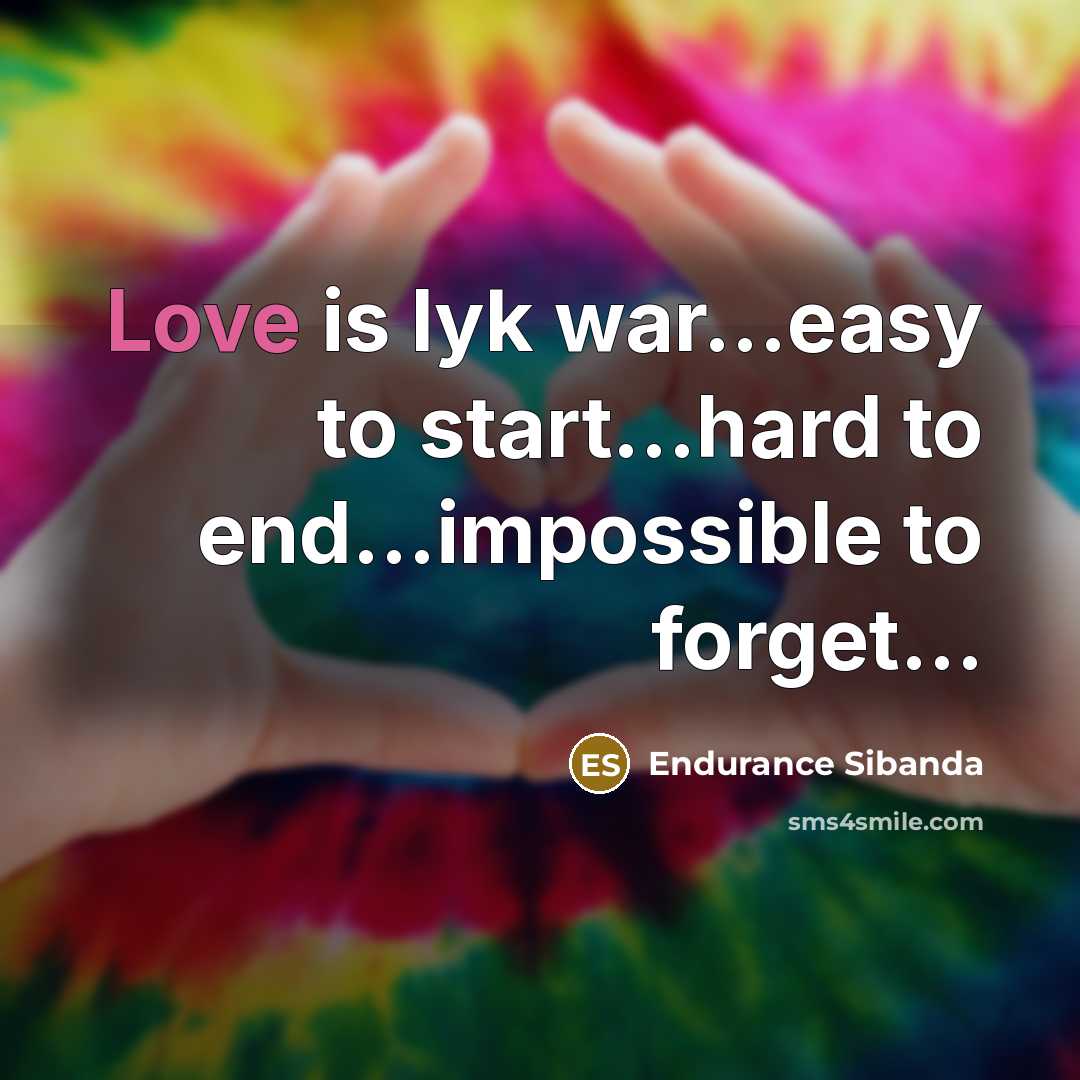 “Love is lyk war…easy to start…hard to end…impossible to forget…” quote by Endurance Sibanda