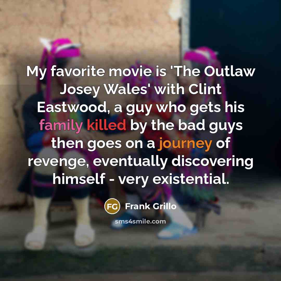 “My favorite movie is 'The Outlaw Josey Wales' with Clint…” quote by Frank Grillo