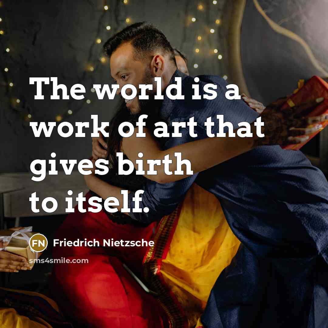 “The world is a work of art that gives birth…” quote by Friedrich Nietzsche