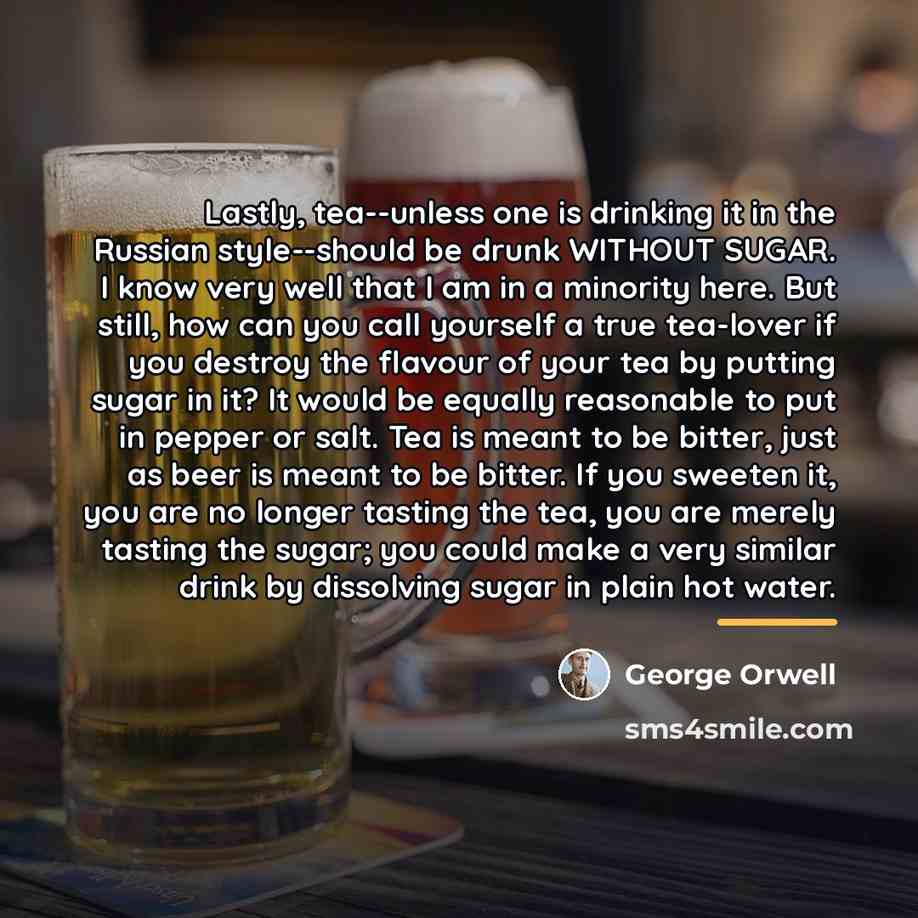 “Lastly, tea--unless one is drinking it in the Russian style--should…” quote by George Orwell