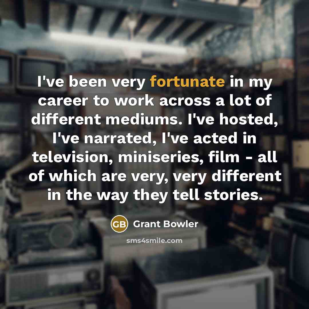“I've been very fortunate in my career to work across…” quote by Grant Bowler