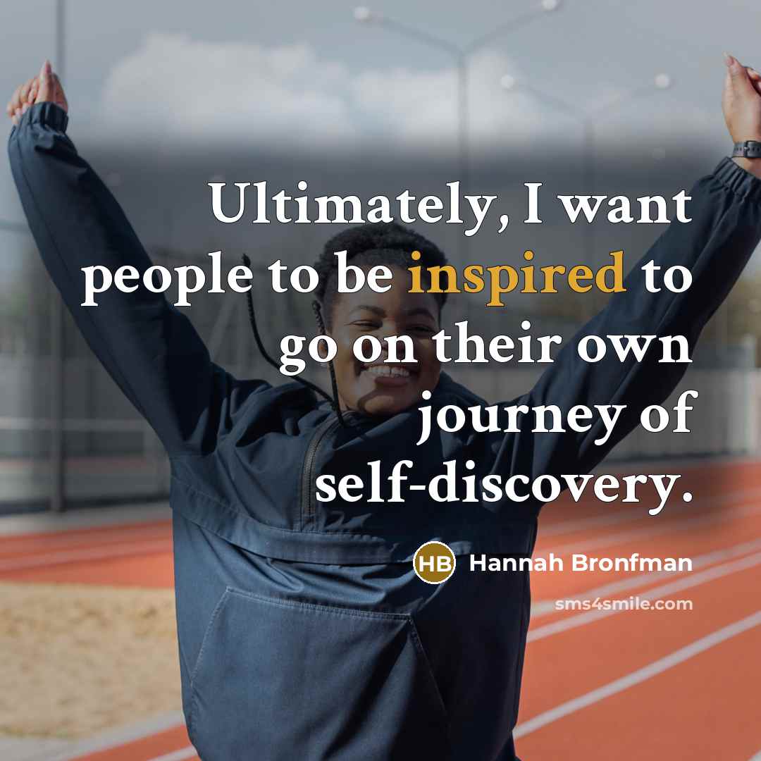 “Ultimately, I want people to be inspired to go on…” quote by Hannah Bronfman