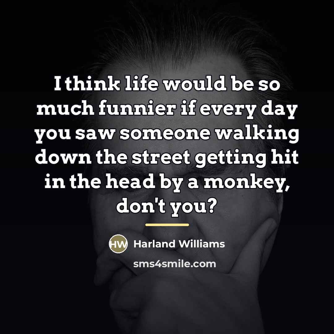 “I think life would be so much funnier if every…” quote by Harland Williams