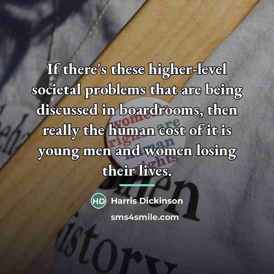 “If there's these higher-level societal problems that are being discussed…” quote by Harris Dickinson