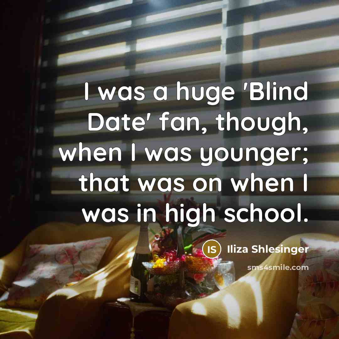 “I was a huge 'Blind Date' fan, though, when I…” quote by Iliza Shlesinger