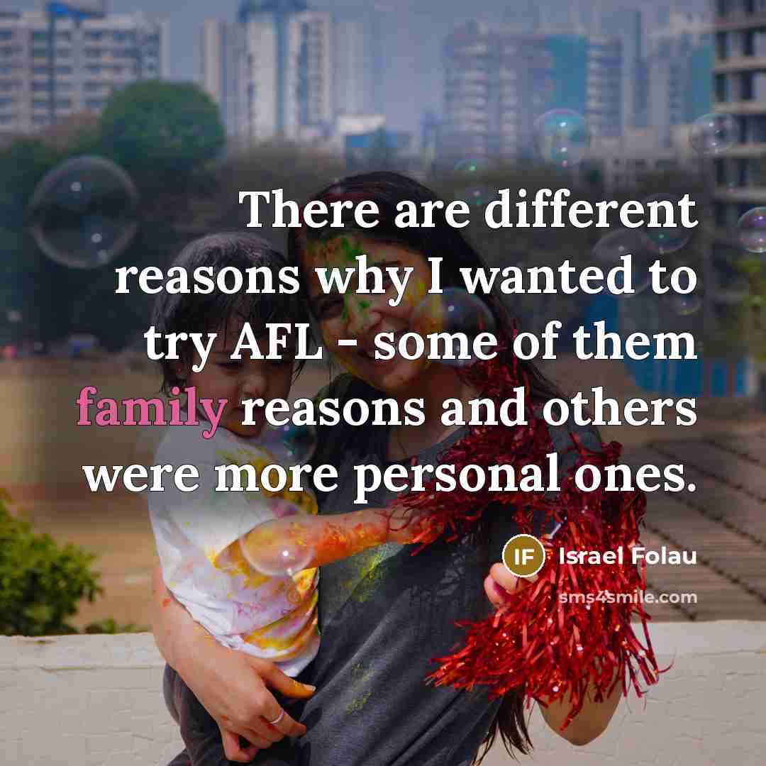 “There are different reasons why I wanted to try AFL - some of them family reasons and others were more personal ones.” quote by Israel Folau