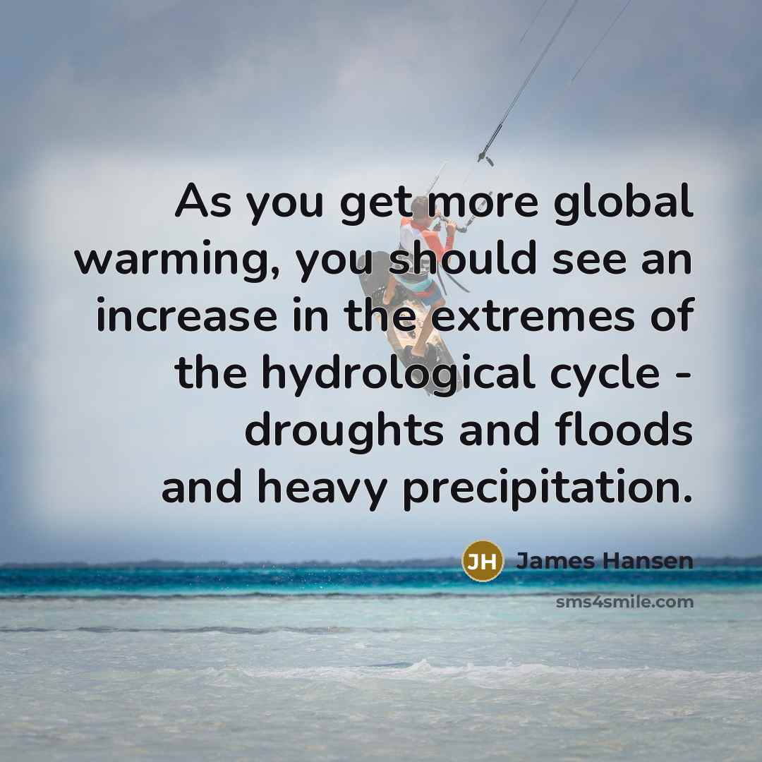 “As you get more global warming, you should see an…” quote by James Hansen
