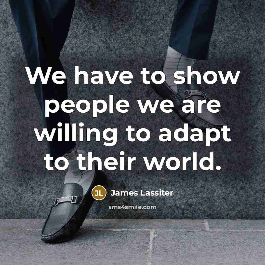 “We have to show people we are willing to adapt…” quote by James Lassiter