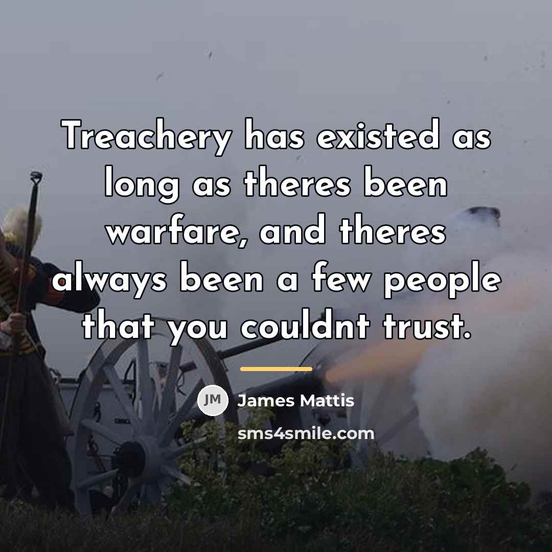 “Treachery has existed as long as theres been warfare, and…” quote by James Mattis