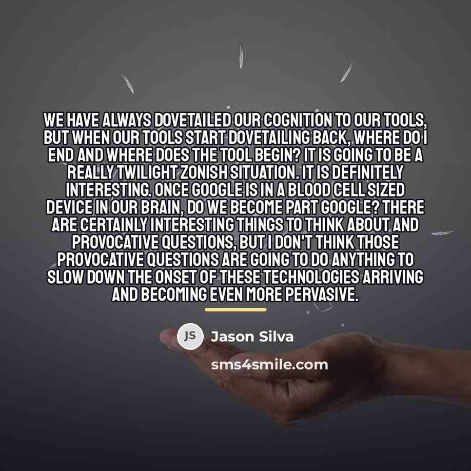 “We have always dovetailed our cognition to our tools, but…” quote by Jason Silva