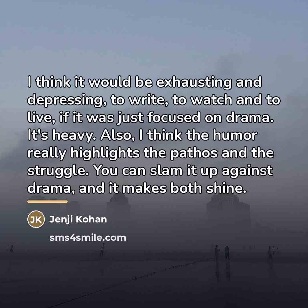 “I think it would be exhausting and depressing, to write,…” quote by Jenji Kohan