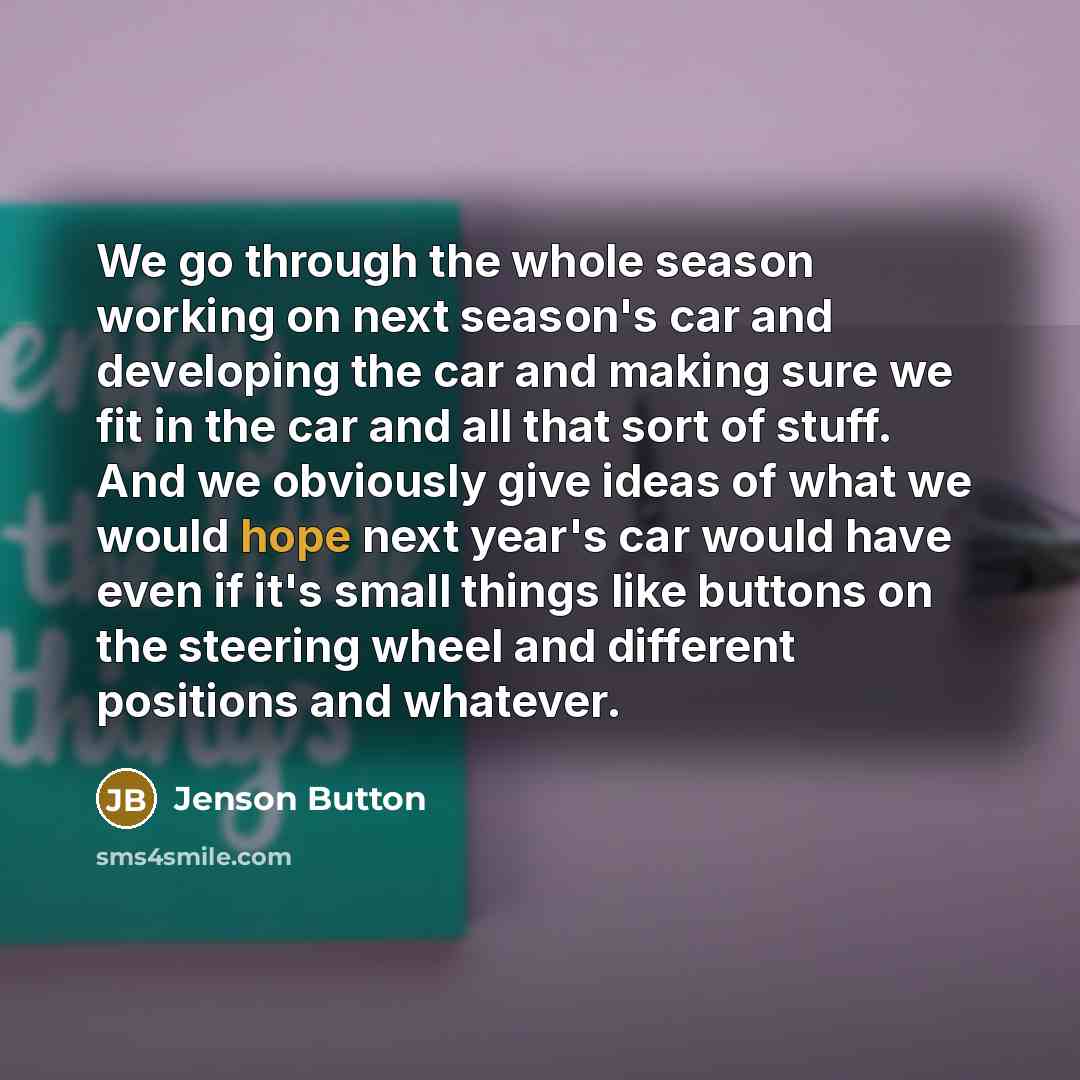 “We go through the whole season working on next season's…” quote by Jenson Button