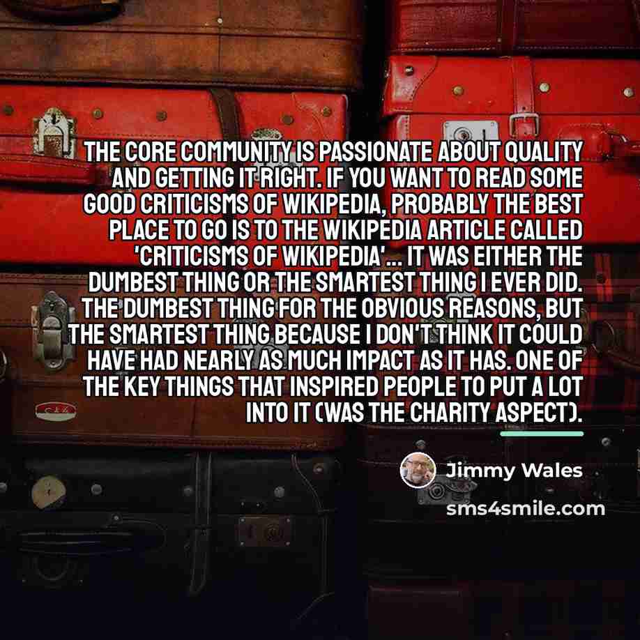 “The core community is passionate about quality and getting it…” quote by Jimmy Wales