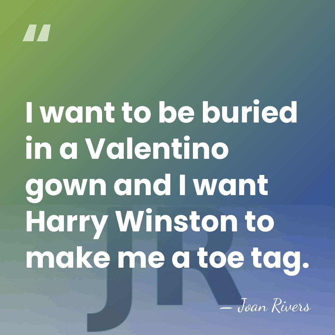 I want to be buried in a Valentino gown and I want&hellip; - Joan Rivers