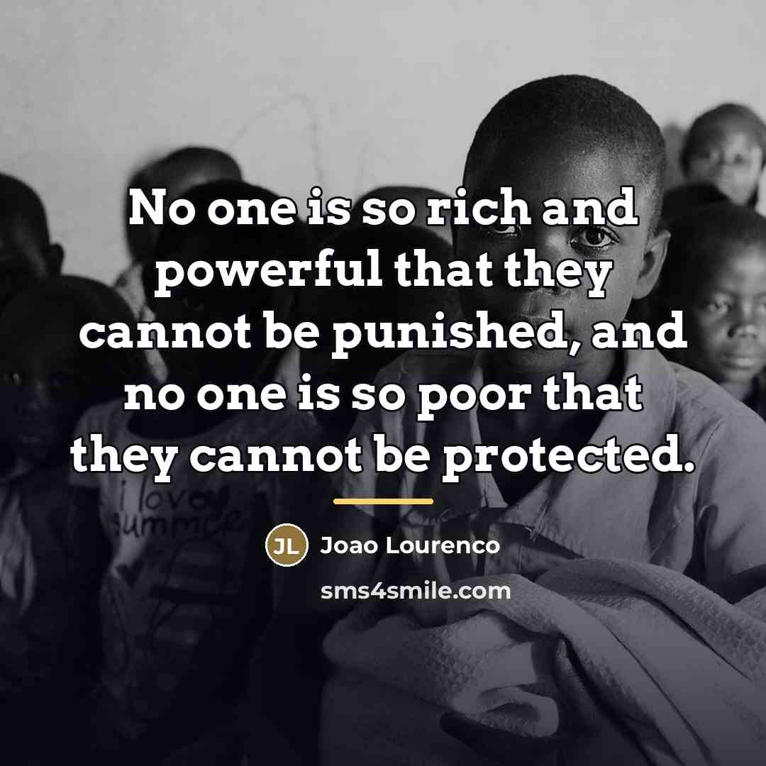 “No one is so rich and powerful that they cannot…” quote by Joao Lourenco