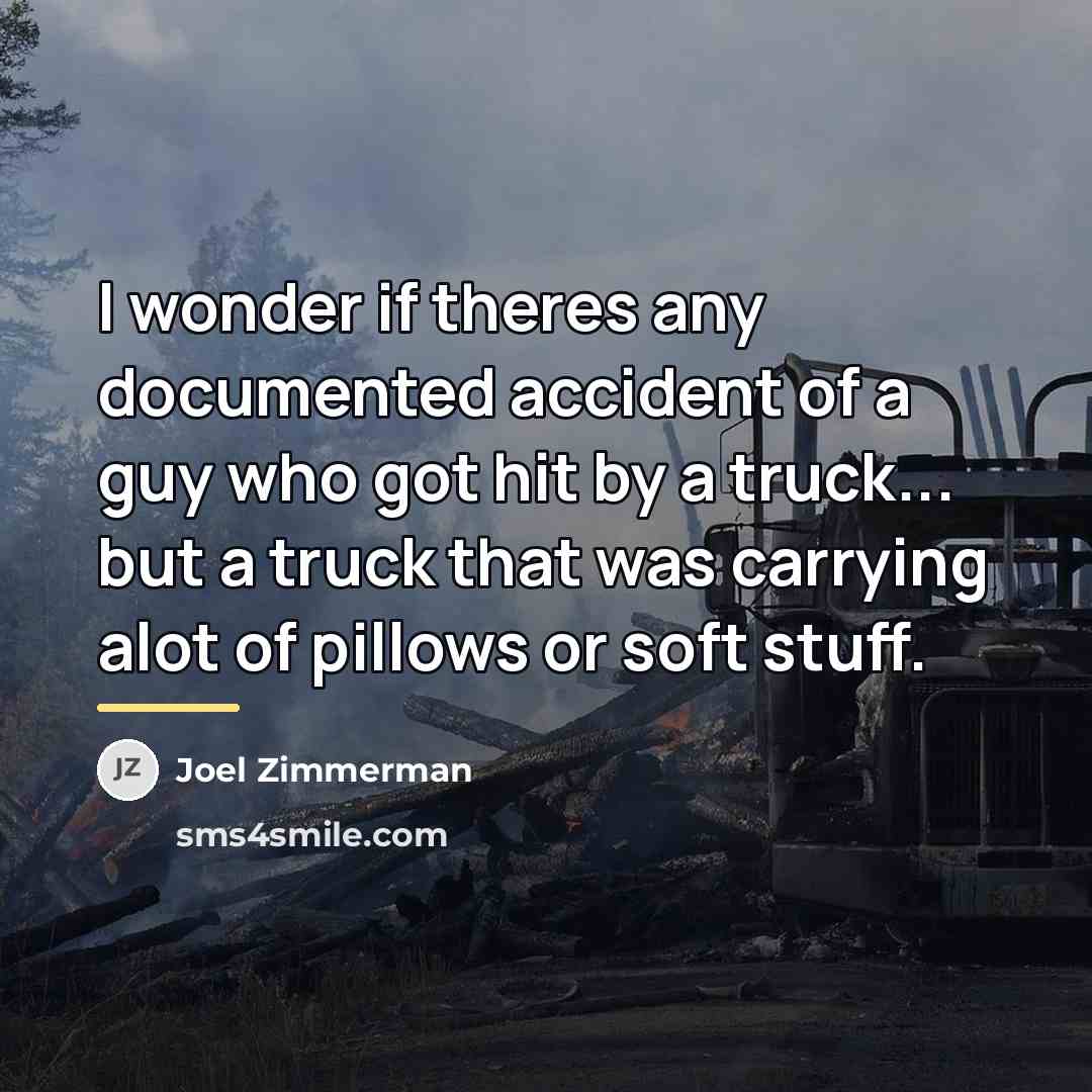 “I wonder if theres any documented accident of a guy…” quote by Joel Zimmerman