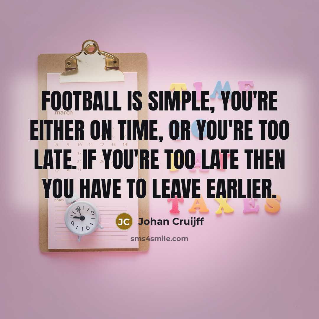 “Football is simple, you're either on time, or you're too…” quote by Johan Cruijff