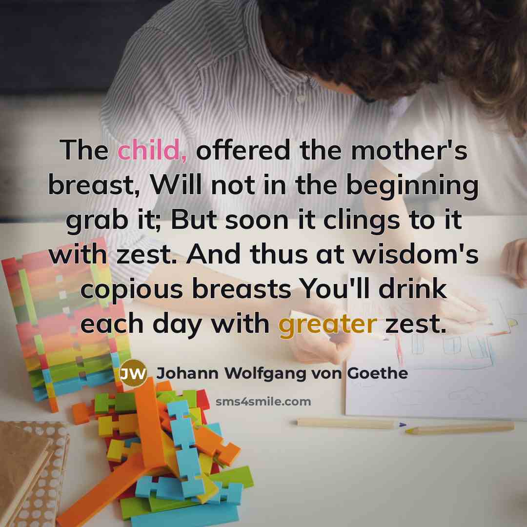 “The child, offered the mother's breast, Will not in the…” quote by Johann Wolfgang von Goethe