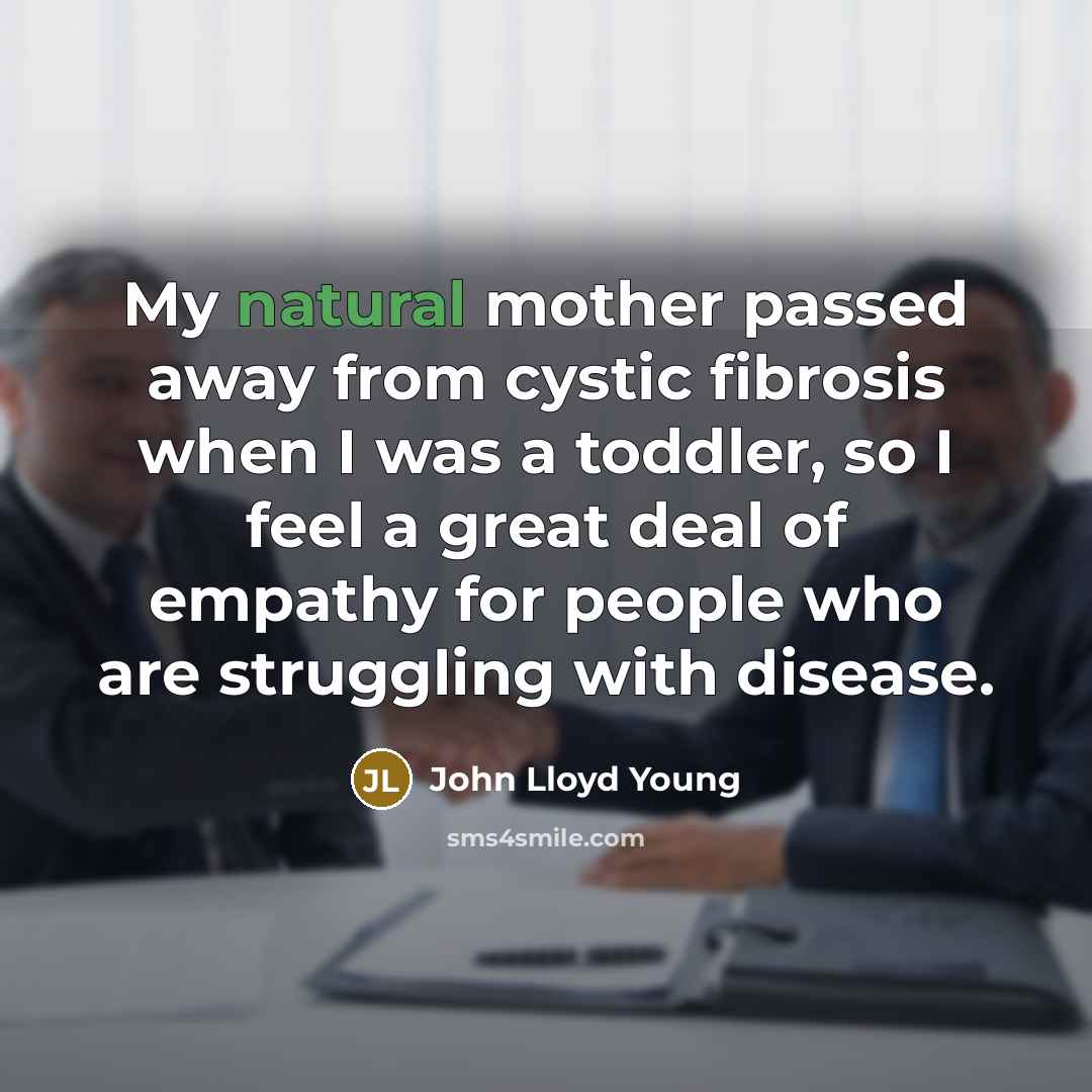 “My natural mother passed away from cystic fibrosis when I…” quote by John Lloyd Young