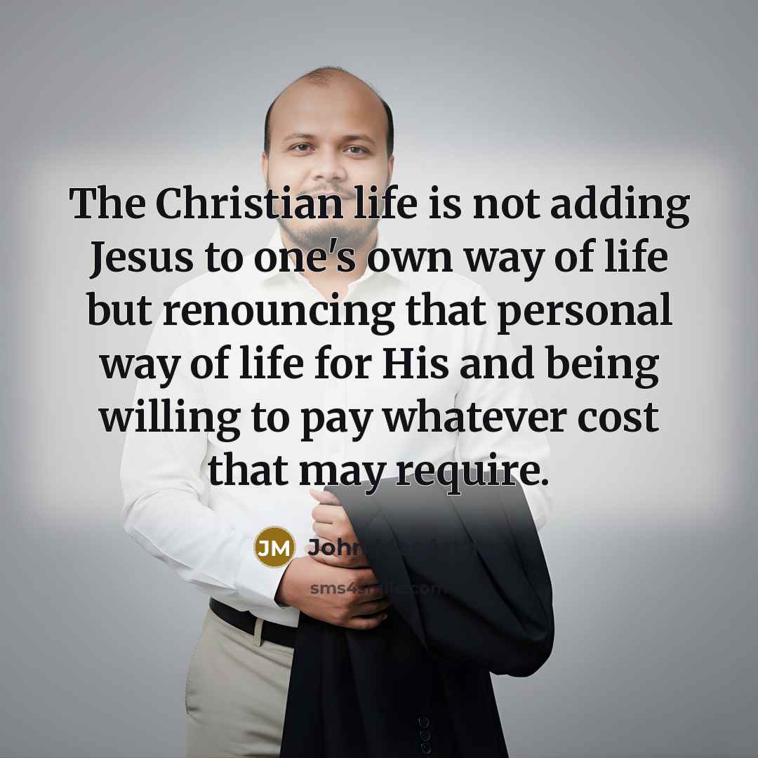 “The Christian life is not adding Jesus to one's own…” quote by John Macarthur