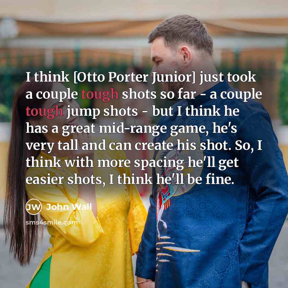 “I think [Otto Porter Junior] just took a couple tough…” quote by John Wall