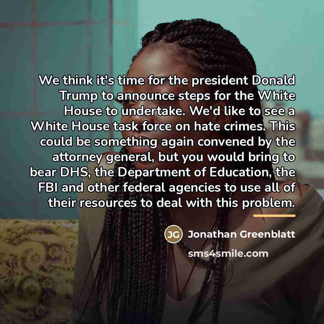 “We think it's time for the president Donald Trump to…” quote by Jonathan Greenblatt
