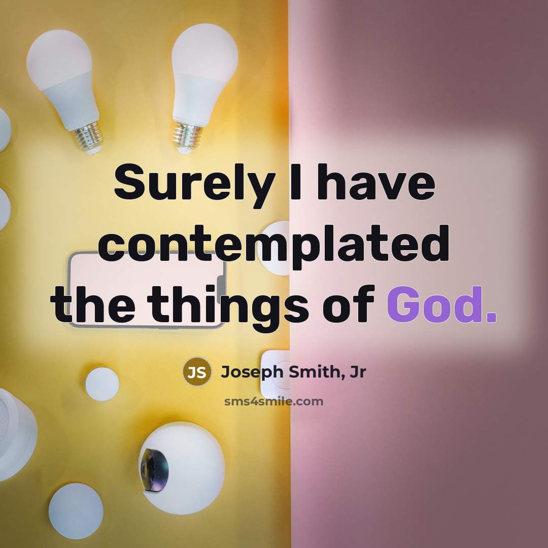 “Surely I have contemplated the things of God.…” quote by Joseph Smith, Jr