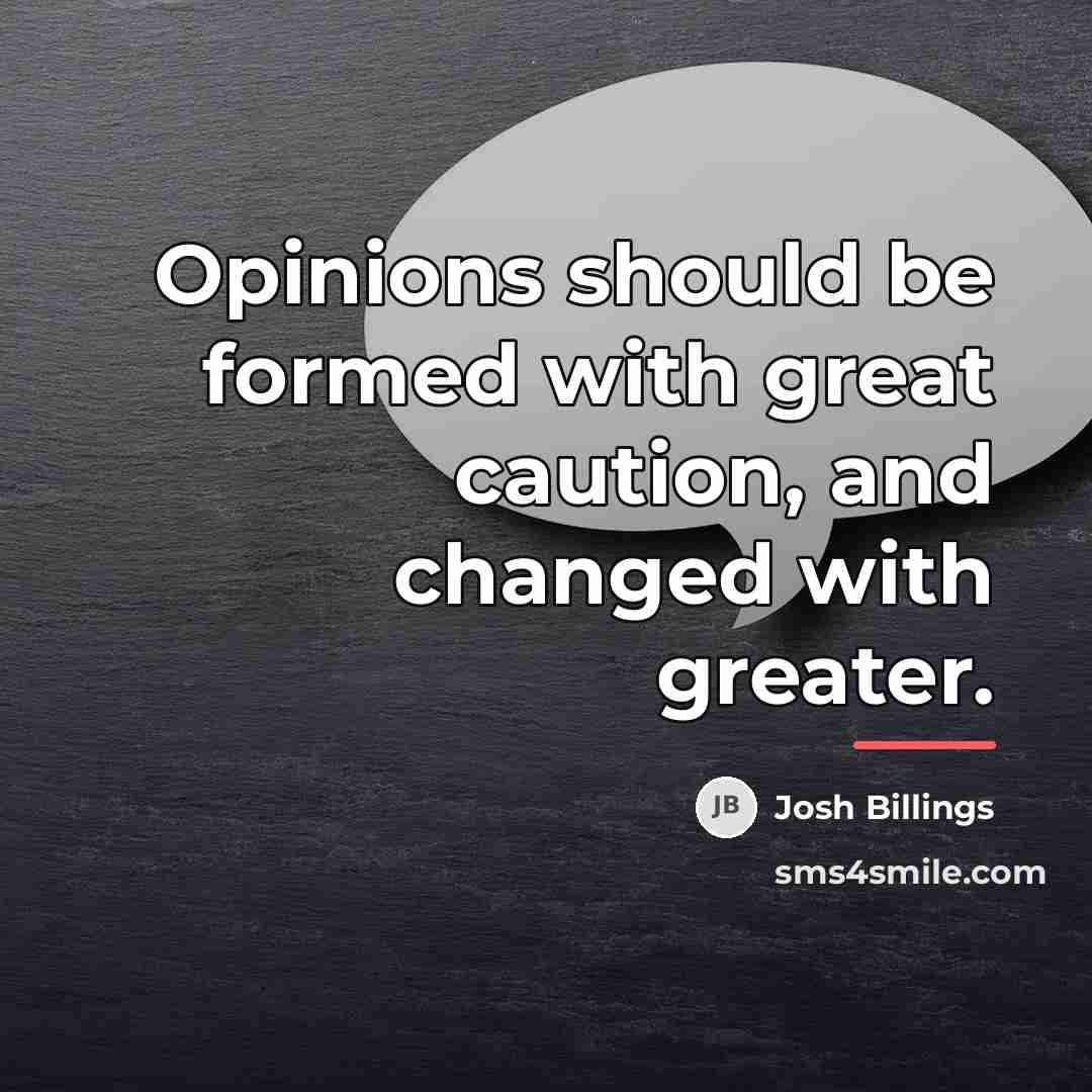 “Opinions should be formed with great caution, and changed with…” quote by Josh Billings
