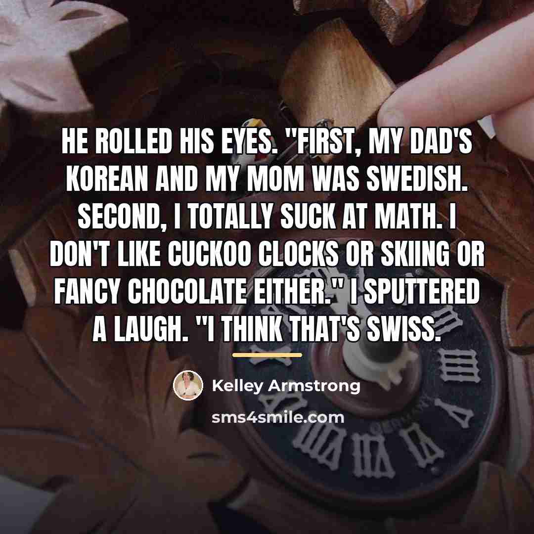 “He rolled his eyes. "First, my Dad's Korean and my…” quote by Kelley Armstrong