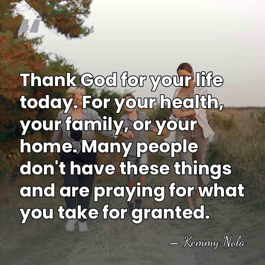 Thank God for your life today. For your health, your family, or&hellip; - Kemmy Nola