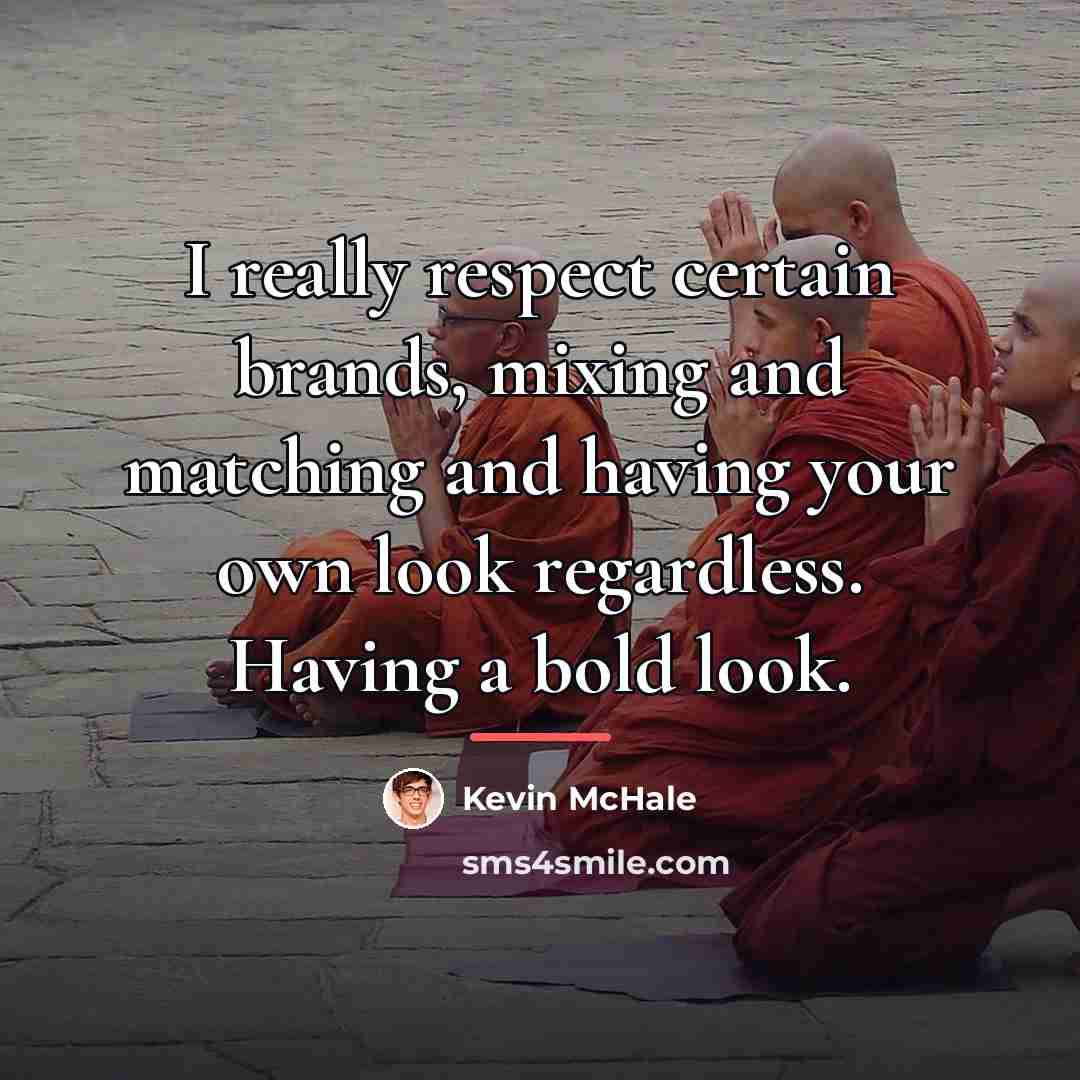 “I really respect certain brands, mixing and matching and having…” quote by Kevin McHale