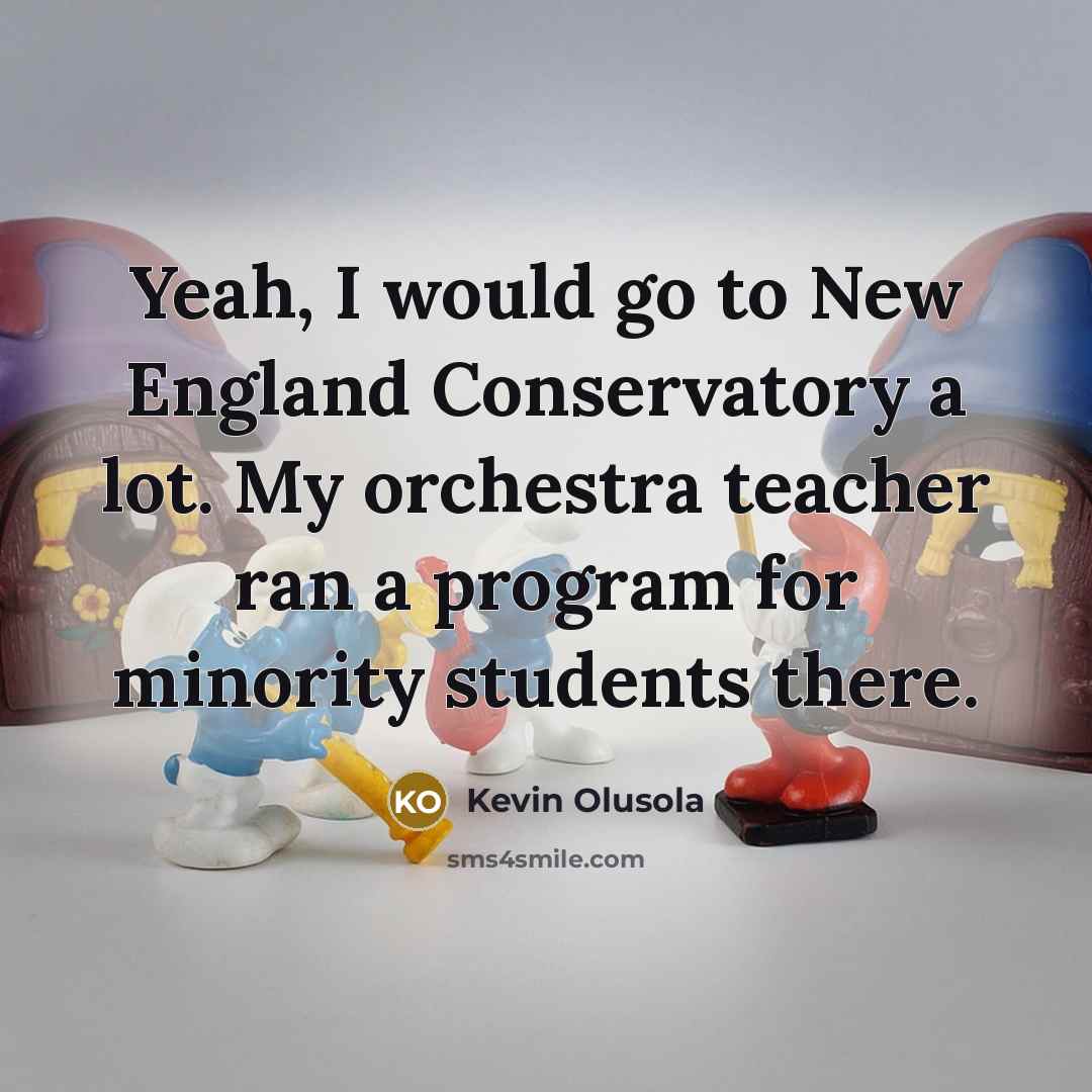 “Yeah, I would go to New England Conservatory a lot.…” quote by Kevin Olusola