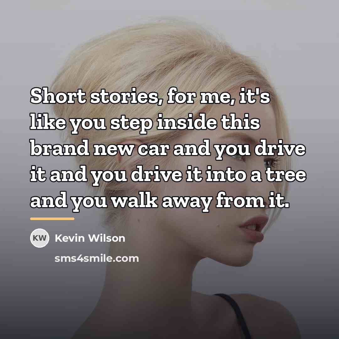 “Short stories, for me, it's like you step inside this…” quote by Kevin Wilson