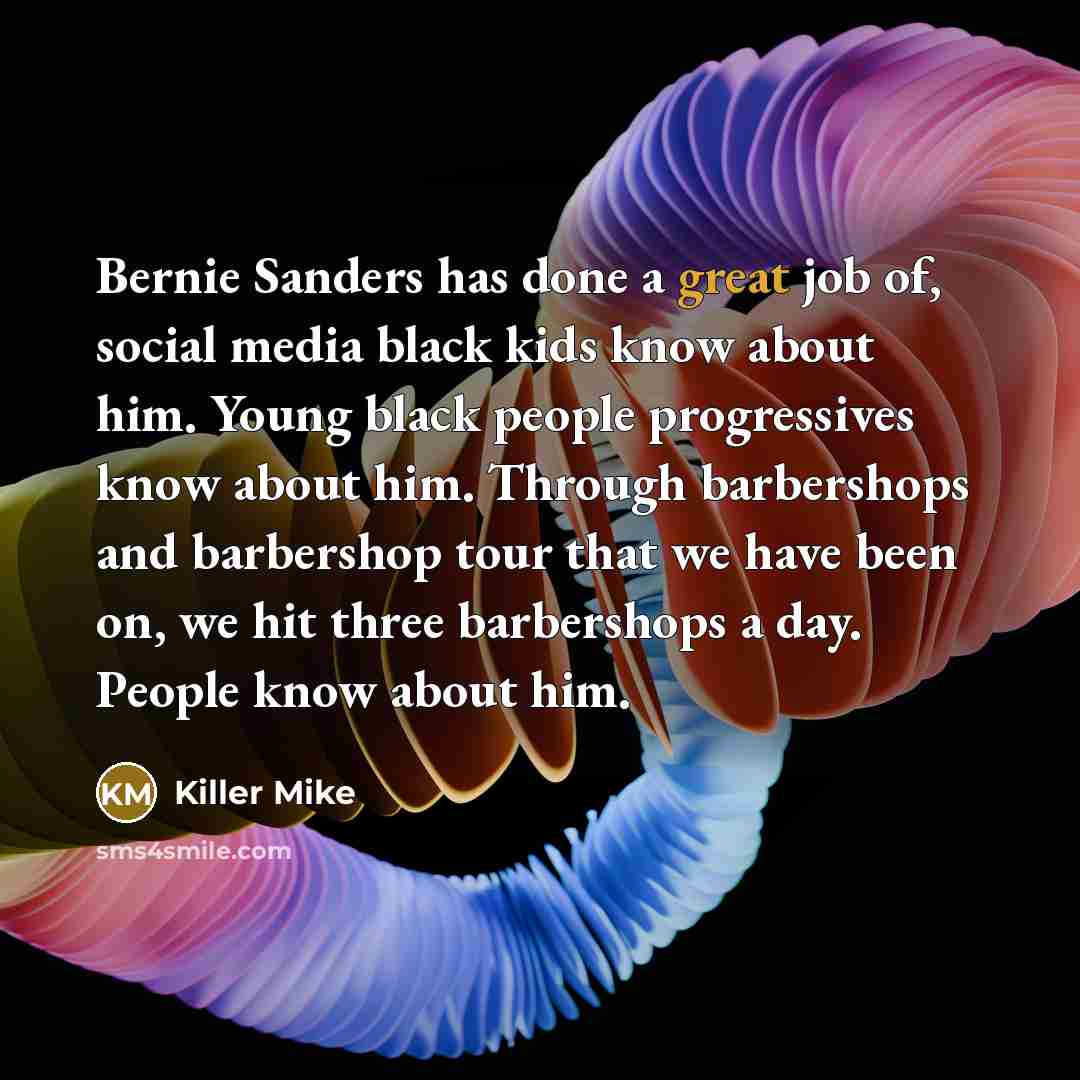 “Bernie Sanders has done a great job of, social media…” quote by Killer Mike