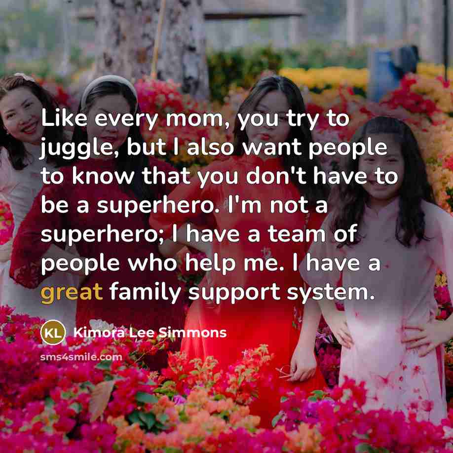 “Like every mom, you try to juggle, but I also…” quote by Kimora Lee Simmons
