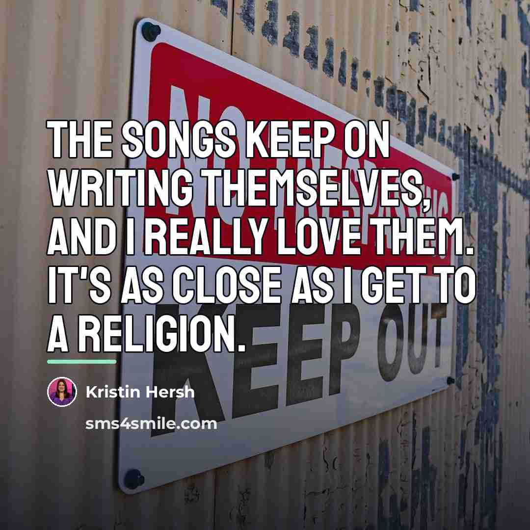 “The songs keep on writing themselves, and I really love…” quote by Kristin Hersh