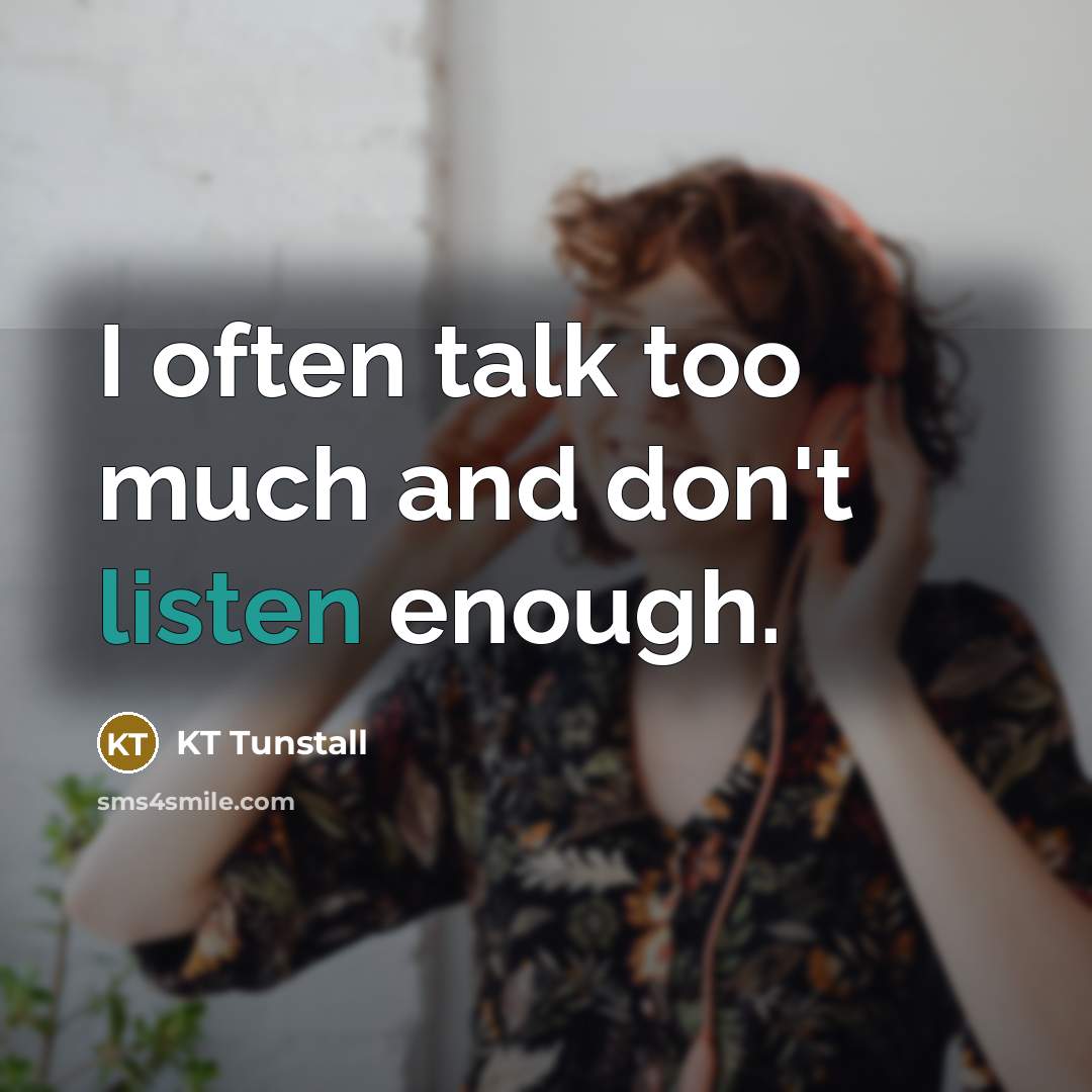 “I often talk too much and don't listen enough.…” quote by KT Tunstall