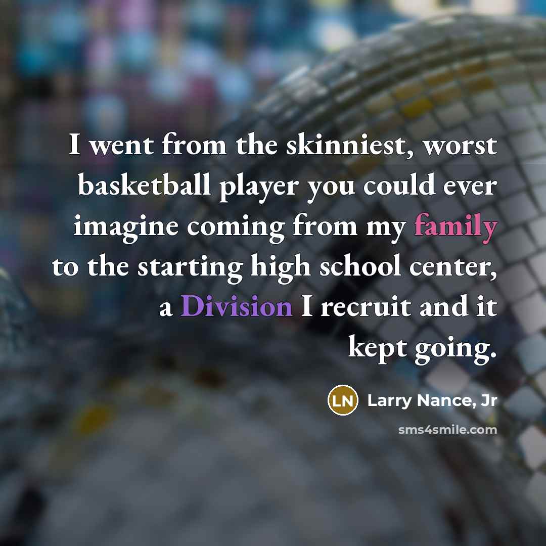 “I went from the skinniest, worst basketball player you could…” quote by Larry Nance, Jr