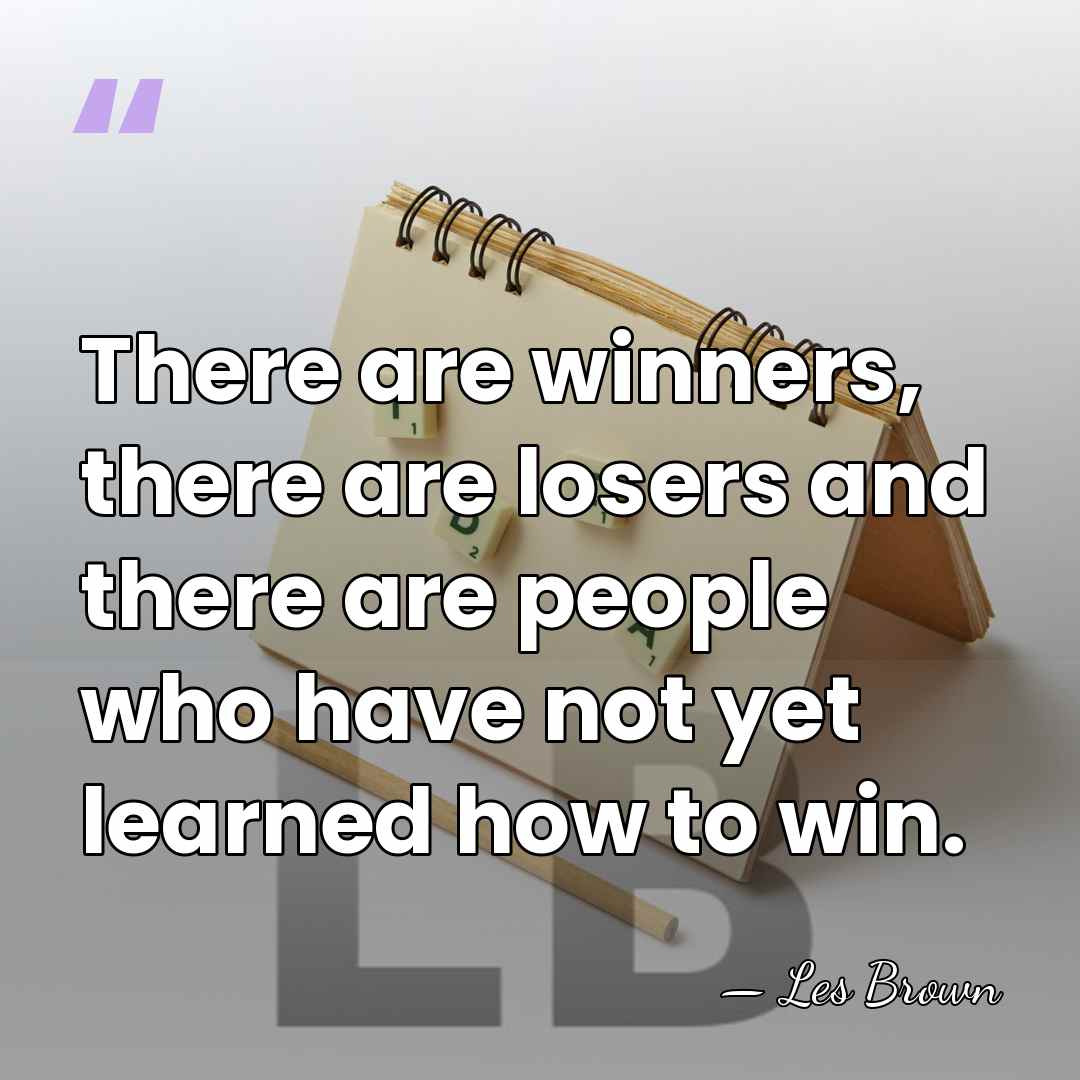 There are winners, there are losers and there are people who have&hellip; - Les Brown
