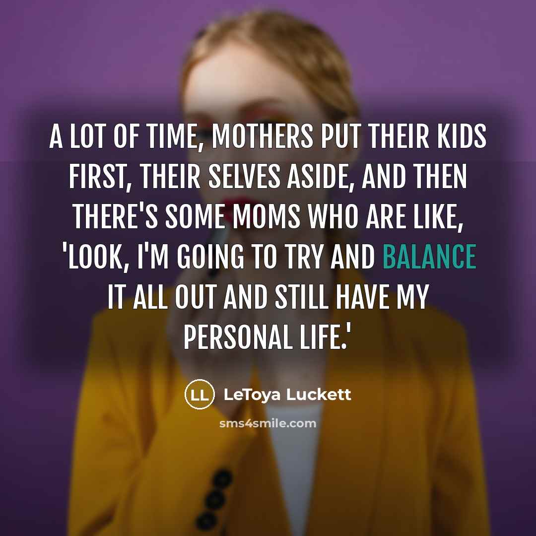 “A lot of time, mothers put their kids first, their…” quote by LeToya Luckett