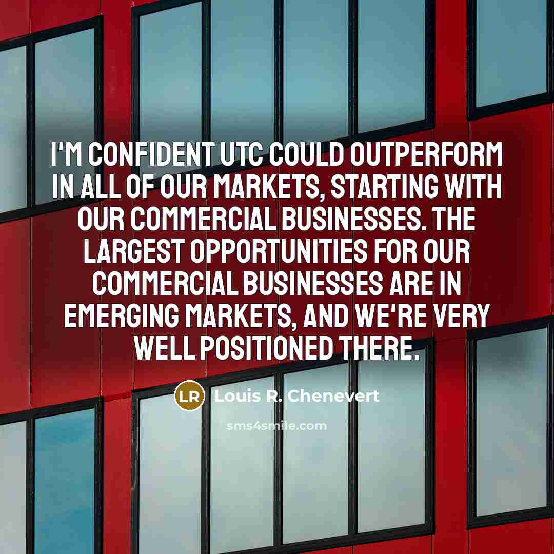“I'm confident UTC could outperform in all of our markets,…” quote by Louis R. Chenevert