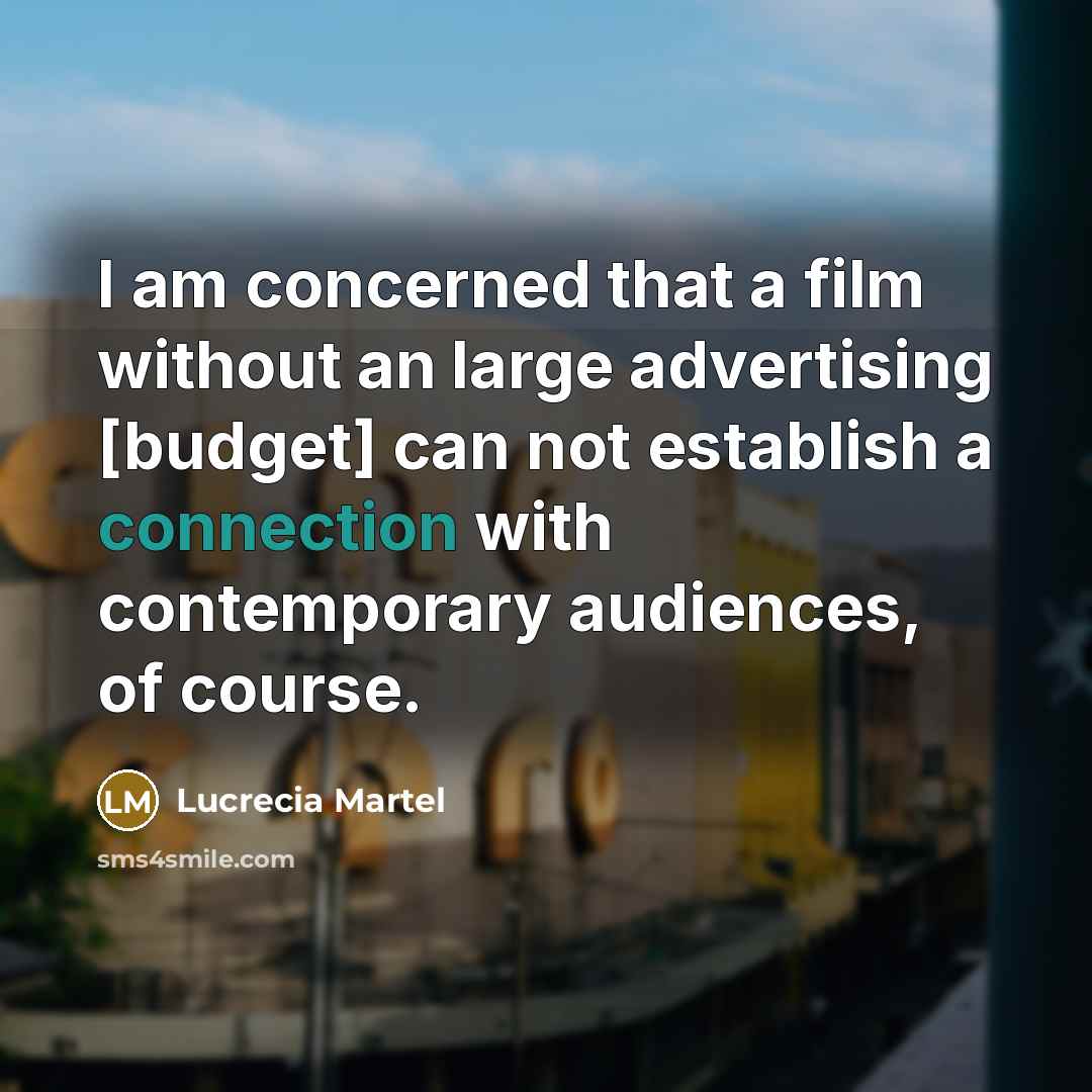 “I am concerned that a film without an large advertising…” quote by Lucrecia Martel