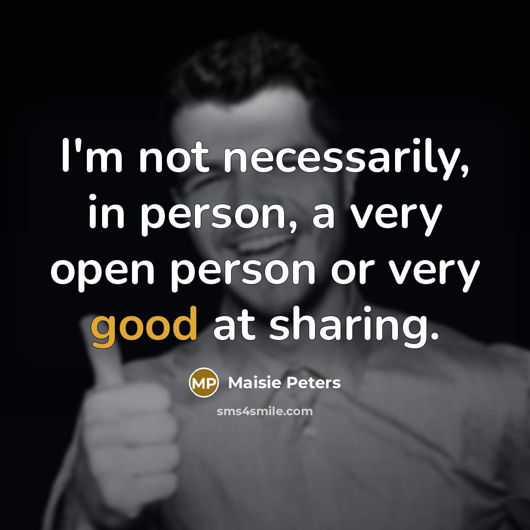 “I'm not necessarily, in person, a very open person or…” quote by Maisie Peters